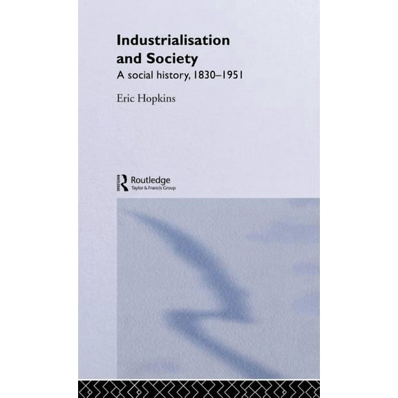 Industrialisation and Society: A Social History, 1830-1951, (Hardcover)