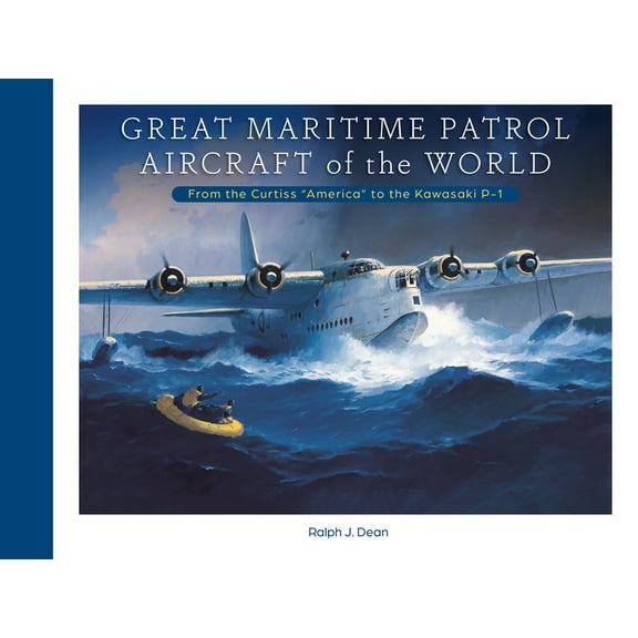 Great Maritime Patrol Aircraft of the World: From the Curtiss "America" to the Kawasaki P-1, (Hardcover)
