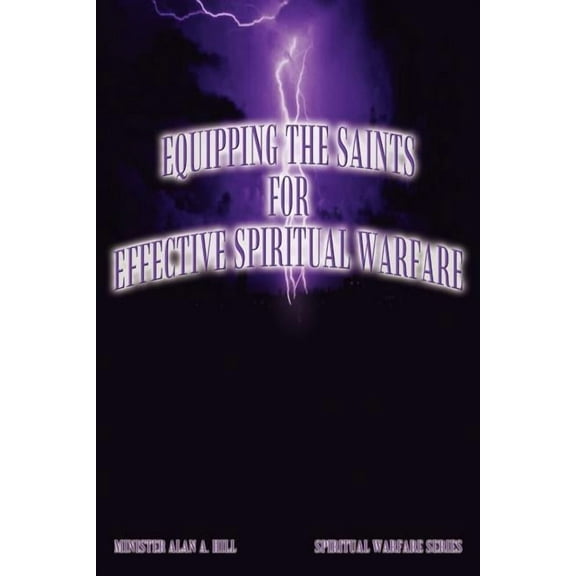 Equipping the Saints for Effective Spiritual Warfare  Spiritual Warfare Series