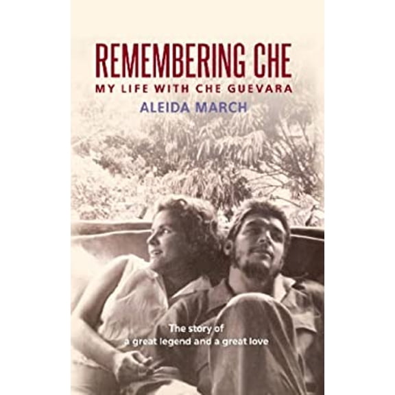 Pre-Owned Remembering Che: My Life with Che Guevara (Paperback) 0987077937 9780987077936