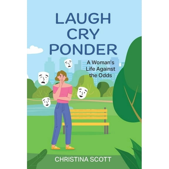 Laugh Cry Ponder: A Woman's Life Against the Odds, (Hardcover)