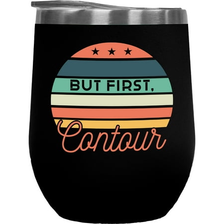 

But First Contour Beauty Themed Merch Gift for Makeup Artist or Lovers Cosmetologists & Beauticians Black 12oz Insulated Wine Tumbler