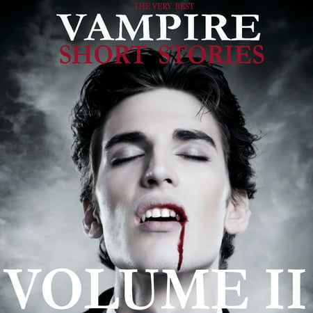 The Very Best Vampire Short Stories - Part II - (Best Audiobooks Short Stories)