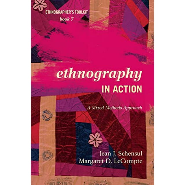 Ethnography in Action: A Mixed Methods Approach (Ethnographer's Toolkit, Second Edition)