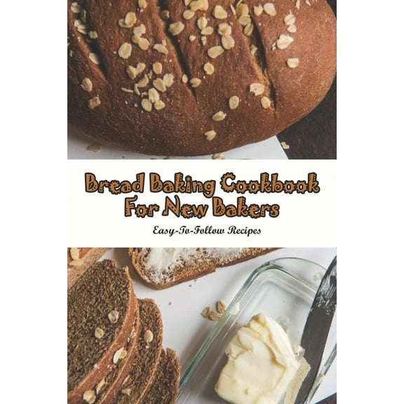 Bread Baking Cookbook For New Bakers_ Easy-to-follow Recipes : The Bread Lover'S Bread Machine Cookbook (Paperback)