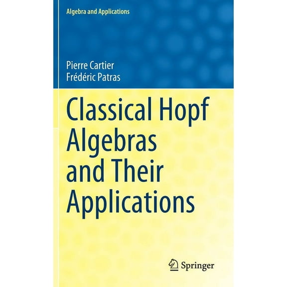 Algebra and Applications Classical Hopf Algebras and Their Applications, Book 29, (Hardcover)