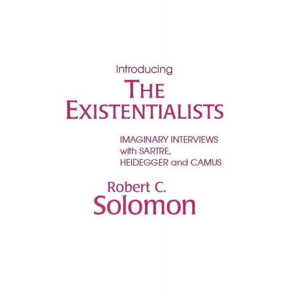 Introducing the Existentialists : Imaginary Interviews with Sartre, Heidegger, and Camus (Paperback)