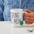 thumbnail image 4 of CafePress - Strong Like Mom Large Mug - 15 oz Ceramic Large White Novelty Mug, 4 of 6