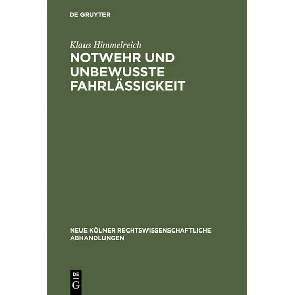 Neue Kölner Rechtswissenschaftliche Abha Notwehr und unbewuÃte Fahrlässigkeit, Book 70, (Hardcover)
