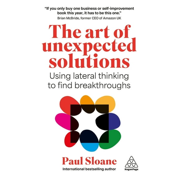 The Art of Unexpected Solutions: Using Lateral Thinking to Find Breakthroughs, (Paperback)