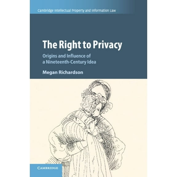 Cambridge Intellectual Property and Info The Right to Privacy, Book 40, (Paperback)