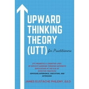 Upward Thinking Theory (UTT) for Practitioners (Paperback)