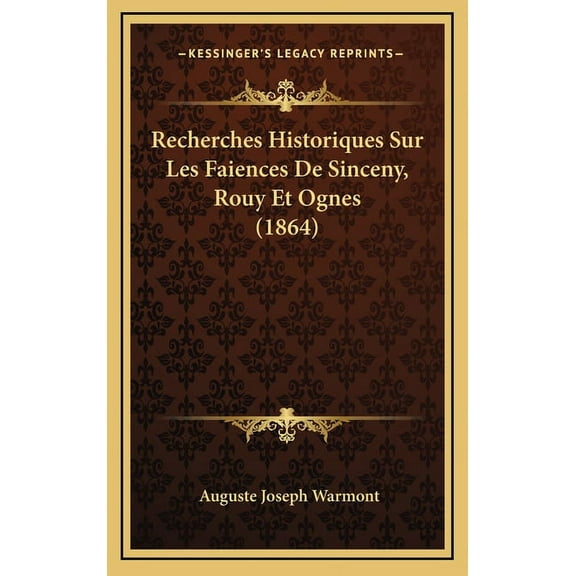 Recherches Historiques Sur Les Faiences De Sinceny, Rouy Et Ognes (1864) (Hardcover)