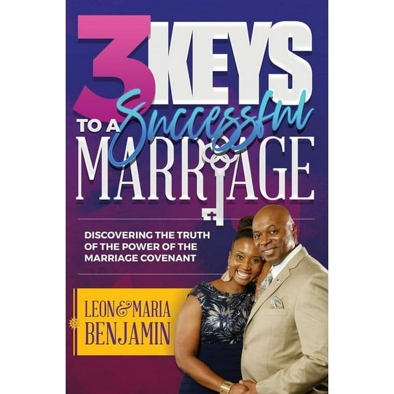 3 Keys to a Successful Marriage: Discovering The Truth of the Power of the Marriage Covenant, (Paperback)