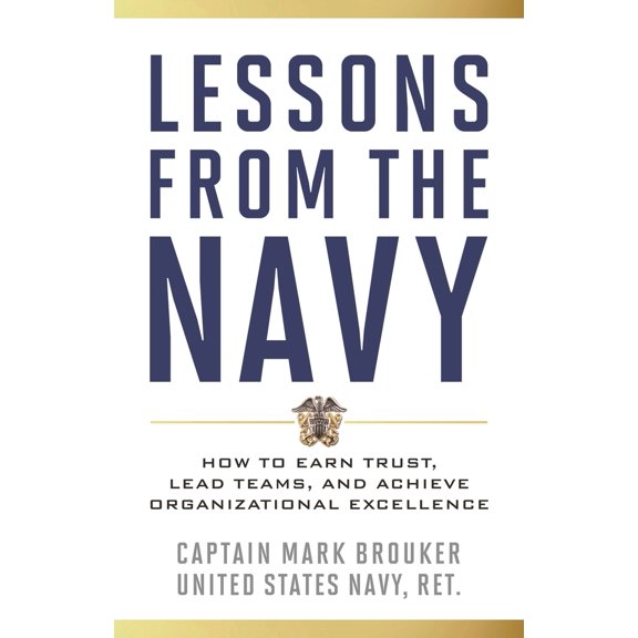 Pre-Owned Lessons from the Navy: How to Earn Trust, Lead Teams, and Achieve Organizational Excellence (Hardcover) 1538137860 9781538137864