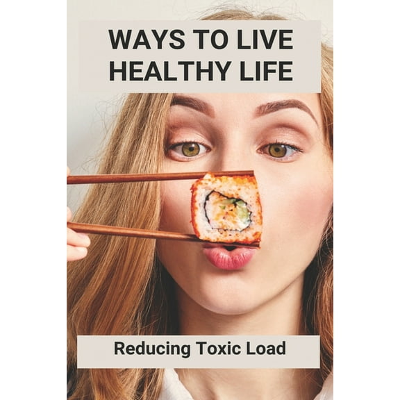 Ways To Live Healthy Life: Reducing Toxic Load: Principles Of Good Housekeeping Health And Safety (Paperback)