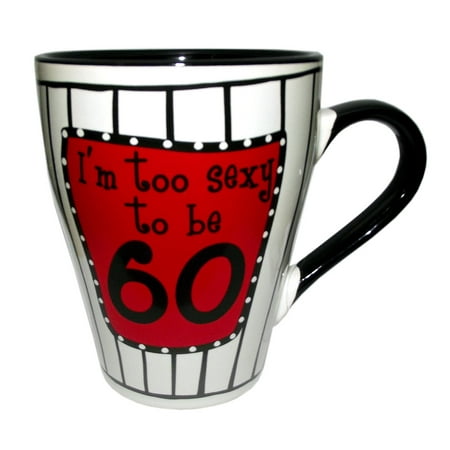 Sexy Mug - I'm Too Sexy To Be 60 Ceramic Mug by Gift Craft