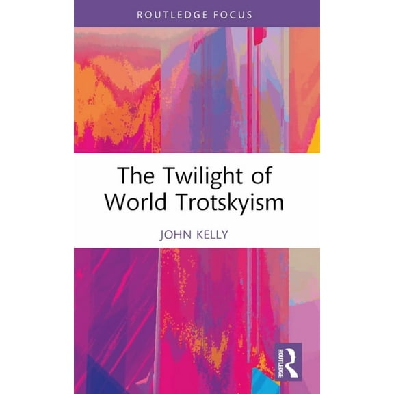 Routledge Studies in Radical History and The Twilight of World Trotskyism, (Paperback)