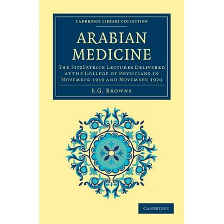 Arabian Medicine : The Fitzpatrick Lectures Delivered at the College of Physicians in November 1919 and November (Best Cambridge College For Medicine)