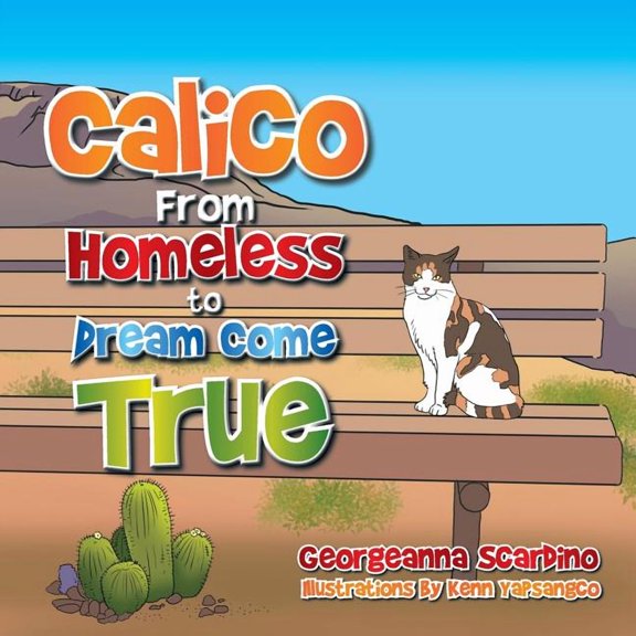 Calico: From Homeless to Dream Come True, (Paperback)
