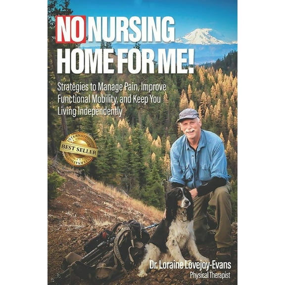 No Nursing Home for Me!: Strategies to Manage Pain, Improve Functional Mobility, and Keep You Living Independently, (Paperback)