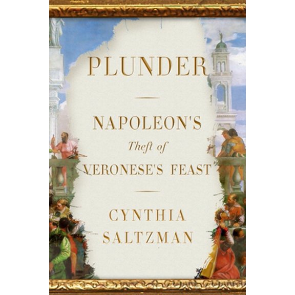 Pre-Owned Plunder: Napoleon's Theft of Veronese's Feast (Hardcover) 0374219036 9780374219031