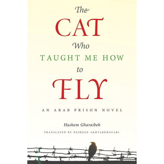 Arabic Literature and Language: The Cat Who Taught Me How to Fly : An Arab Prison Novel (Paperback)