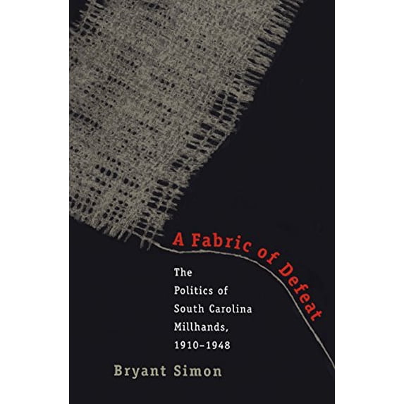 Pre-Owned A Fabric of Defeat: The Politics of South Carolina Millhands, 1910-1948