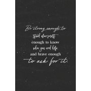 Be Strong Enough To Stand Alone, Smart Enough To Know When You Need Help And Brave Enough To Ask For It: Daily Success, Motivation and Everyday Inspir