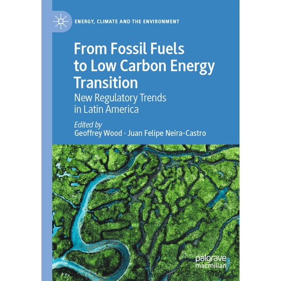 Energy, Climate and the Environment From Fossil Fuels to Low Carbon Energy Transition: New Regulatory Trends in Latin America, (Paperback)