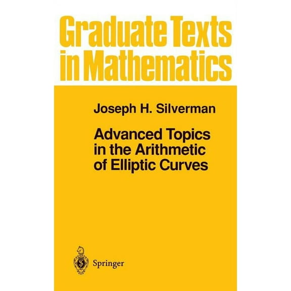 Graduate Texts in Mathematics Advanced Topics in the Arithmetic of Elliptic Curves, Book 151, (Hardcover)