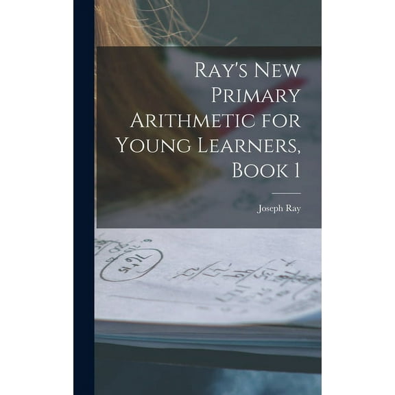 Ray's New Primary Arithmetic for Young Learners, Book 1, (Hardcover)