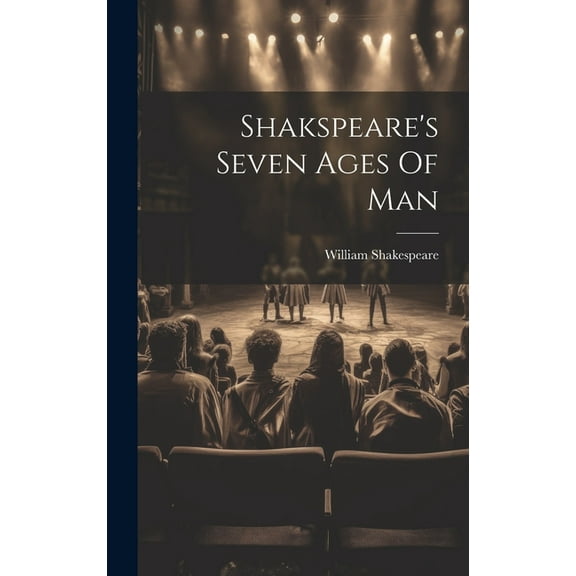 Shakspeare's Seven Ages Of Man, (Hardcover)