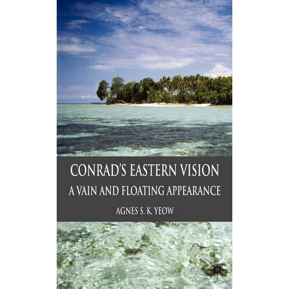 Conrad's Eastern Vision: A Vain and Floating Appearance, (Hardcover)