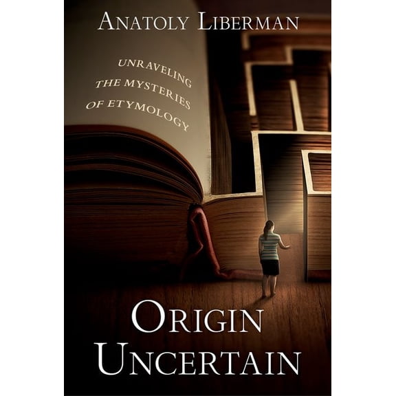 Origin Uncertain: Unraveling the Mysteries of Etymology, (Hardcover)