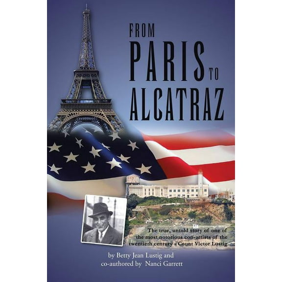 From Paris to Alcatraz: The true, untold story of one of the most notorious con-artists of the twentieth century - Count Victor Lustig (Paperback)