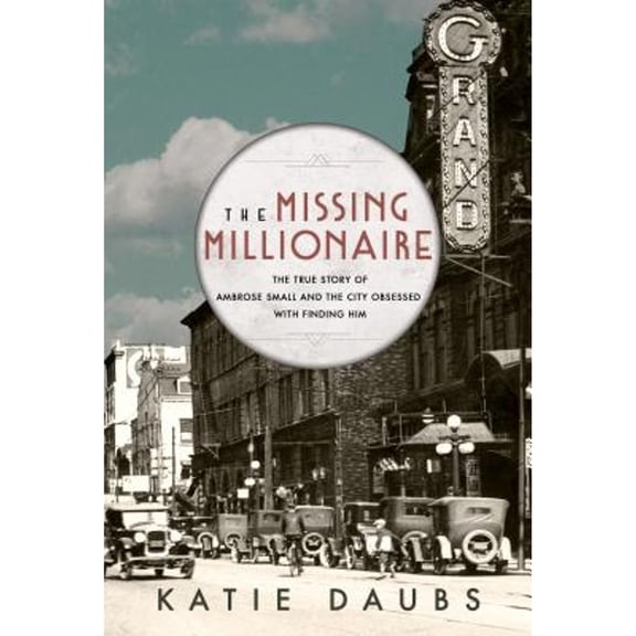 Pre-Owned THE MISSING MILLIONAIRE: THE TRUE STORY OF AMBROSE SMALL (Hardcover) 0771025173 9780771025174