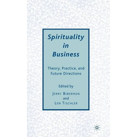 Spirituality in Business: Theory, Practice, and Future Directions, (Hardcover)