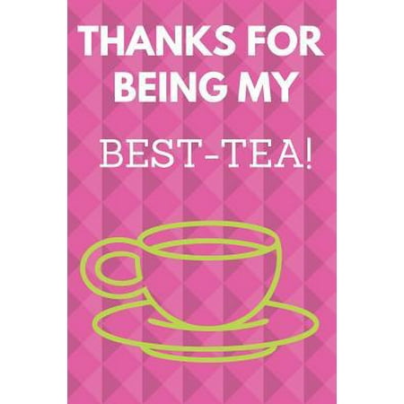 Thanks for Being My Best-Tea : Funny 6x9 Inch. Notebook/Journal to Write for Tea Lovers with White&pink&green
