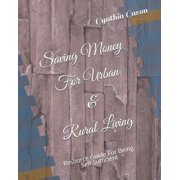 Saving Money for Urban & Rural Living: Saving Money For Urban & Rural Living: Resource Guide For Being Self Sufficient (Paperback)