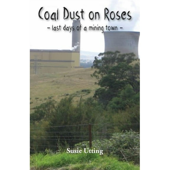 Coal Dust on Roses: last days of a mining town, (Paperback)