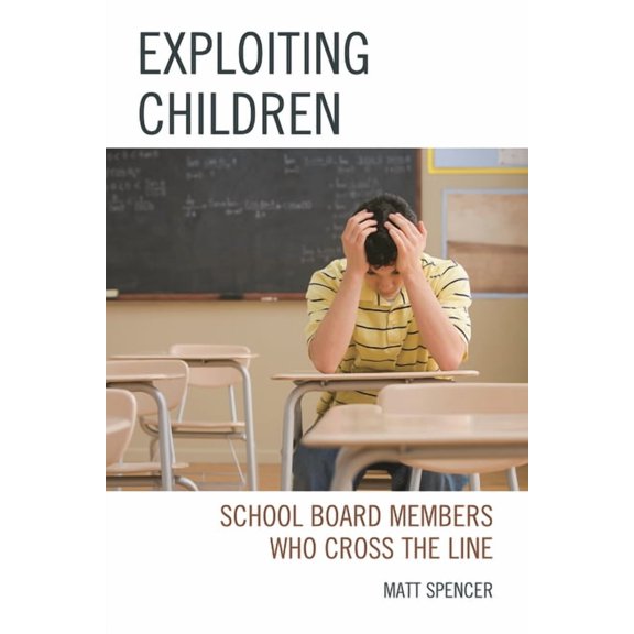 Exploiting Children: School Board Members Who Cross the Line, (Hardcover)
