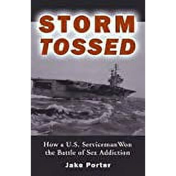 Storm Tossed: How A U.S. Serviceman Won the Battle of Sex Addiction (Paperback)