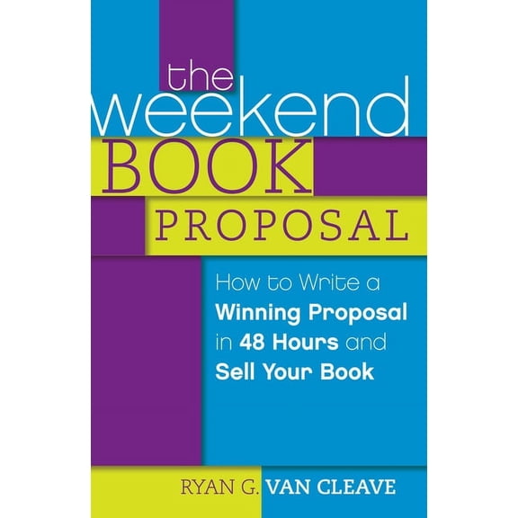 The Weekend Book Proposal : How to Write a Winning Proposal in 48 Hours and Sell Your Book (Paperback)