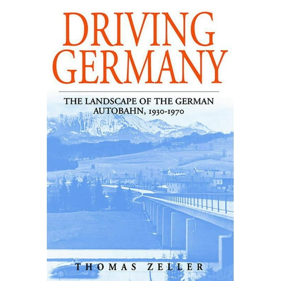 Studies in German History Driving Germany: The Landscape of the German Autobahn, 1930-1970, Book 5, (Hardcover)