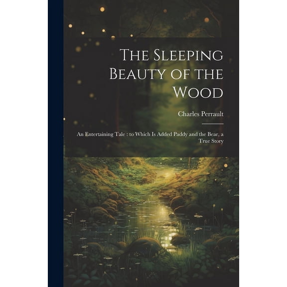 The Sleeping Beauty of the Wood: An Entertaining Tale: to Which is Added Paddy and the Bear, a True Story, (Paperback)