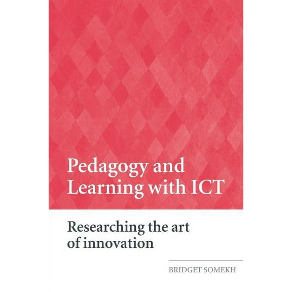 Pedagogy and Learning with ICT: Researching the Art of Innovation, (Paperback)