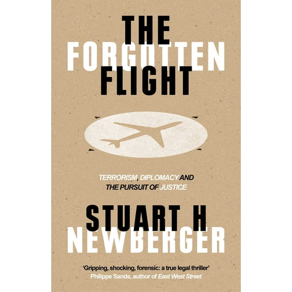 The Forgotten Flight : Terrorism, Diplomacy and the Pursuit of Justice (Hardcover)