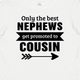 thumbnail image 4 of Inktastic Only the Best Nephews Get Promoted to Cousin Boys or Girls Baby T-Shirt, 4 of 5