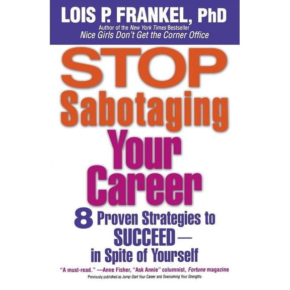 Stop Sabotaging Your Career: 8 Proven Strategies to Succeed--in Spite of Yourself, (Paperback)
